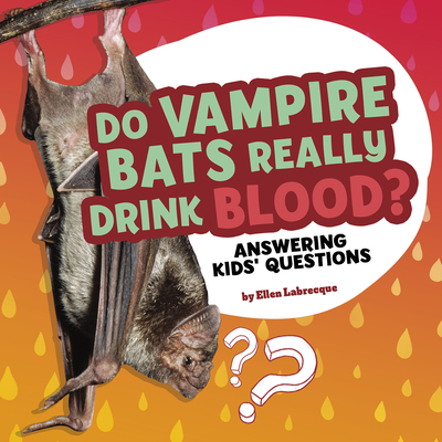 Do Vampire Bats Really Drink Blood?: Answering Kids' Questions - Labrecque, Ellen