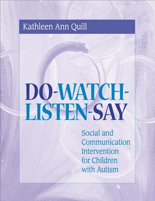 Do-Watch-Listen-Say: Social and Communication Intervention for Children with Autism - Quill, Kathleen, Dr., and Bracken, Kathleen (Contributions by), and Fair, Maria (Contributions by)