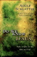 Do We Know Jesus?: Daily Insights for the Mind and Soul - Schlatter, Adolf, and Kostenberger, Andreas (Translated by), and Yarbrough, Robert (Translated by)