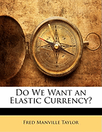 Do We Want an Elastic Currency?