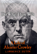 Do What Thou Wilt: A Life of Aleister Crowley