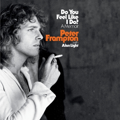 Do You Feel Like I Do?: A Memoir - Frampton, Peter (Read by), and Light, Alan (Contributions by)