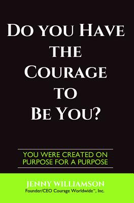 Do You Have the Courage to Be You?: You Were Created on Purpose for a Purpose - Williamson, Jenny