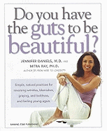 Do You Have the Guts to be Beautiful?: Simple, Natural Practices for Reversing Wrinkles, Blemishes, Graying and Baldness and Feeling Young Again