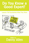 Do You Know a Good Expert?: Lawyers Tell Psychiatrists What They Want