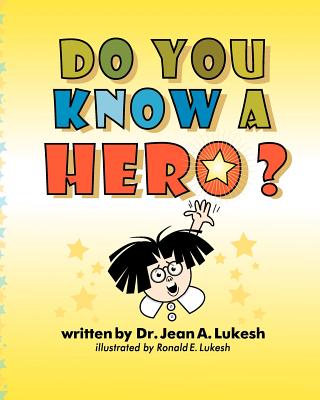 Do You Know a Hero? - Lukesh, Jean A, and Lukesh, Ronald E (Illustrator)