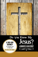 Do You Know My Jesus?: A 365-Day Journey in English and Spanish