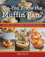 Do You Know the Muffin Pan?: 100 Fun, Easy-To-Make Muffin Pan Meals