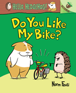 Do You Like My Bike?: An Acorn Book (Hello, Hedgehog! #1): Volume 1