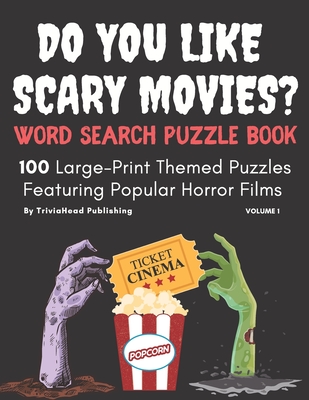 DO YOU LIKE SCARY MOVIES? Word Search Puzzle Book, Volume 1: 100 Large-Print Themed Puzzles Featuring Popular Horror Films - Publishing, Triviahead