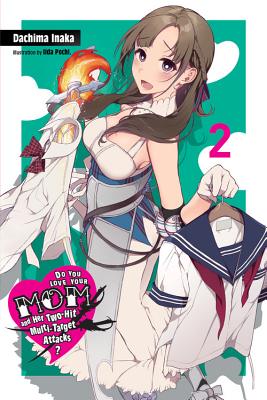 Do You Love Your Mom and Her Two-Hit Multi-Target Attacks?, Vol. 2 (Light Novel) - Inaka, Dachima, and Iida, Pochi