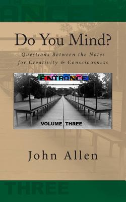 Do You Mind?: Questions Between the Notes for Creativity & Consciousness - Allen, John