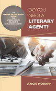 Do You Need a Literary Agent?: The Writer-in-the-Know Guide to a Literary Agent's Role in the Publishing Industry