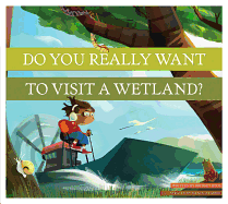 Do You Really Want to Visit a Wetland?