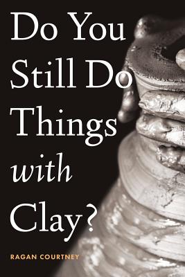 Do You Still Do Things with Clay? - Courtney, Ragan