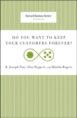 Do You Want to Keep Your Customers Forever? - Pine, Joseph B, and Peppers, Don, and Rogers, Martha