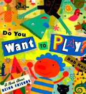 Do You Want to Play?: A Book about Being Friends