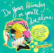 Do Your Laundry or You'll Die Alone: Advice Your Mom Would Give If She Thought You Were Listening