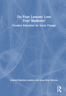 Do Your Lessons Love Your Students?: Creative Education for Social Change