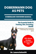 Dobermann Dog as Pets - Dobermann Ownwers Manual: The Essential Guide To Training, Diet, Grooming, Health, And Raising A Loyal Companion + 30 Bonding Tips And Meal Plans