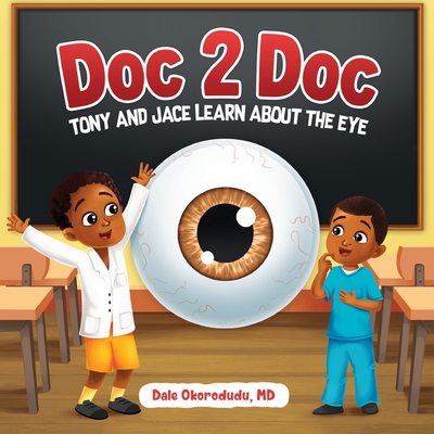 Doc 2 Doc: Tony and Jace Learn About The Eye - Okorodudu, Dale