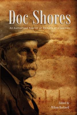 Doc Shores: An Authorized Reprint of Memoirs of a Lawman - Rockwell, Wilson
