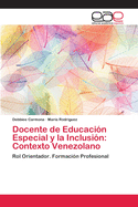 Docente de Educaci?n Especial y la Inclusi?n: Contexto Venezolano