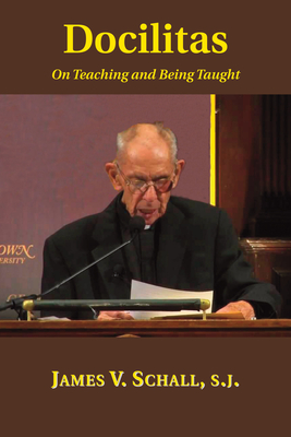 Docilitas: On Teaching and Being Taught - Schall, James V, Fr., Sj