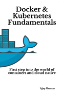 Docker & Kubernetes Fundamentals: First step into the world of containers and cloud native