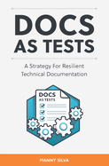 Docs as Tests: A Strategy for Resilient Technical Documentation