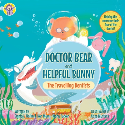 Doctor Bear and Helpful Bunny: The Travelling Dentists - Halim, Emma L, and Tucker, Mary
