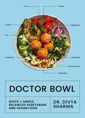 Doctor Bowl: Quick + Simple Balanced Vegetarian and Vegan Food - Sharma, Dr Divya