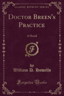 Doctor Breen's Practice: A Novel (Classic Reprint)