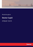 Doctor Cupid: A Novel: Vol.III.