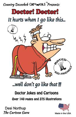 Doctor! Doctor! It hurts when i go like this...Well, don't go like that! -- Jokes and Cartoons: in Black + White - Northup, Desi