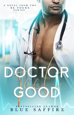 Doctor Feel Good: A Novel From the Be Yours Series - Saffire, Blue, and Fair, Katrina (Editor)