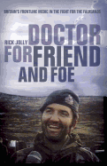 Doctor for Friend and Foe: Britain's Frontline Medic in the Fight for the Falklands