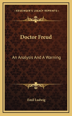 Doctor Freud: An Analysis and a Warning - Ludwig, Emil