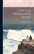 Doctor Grimshawe's Secret: A Romance