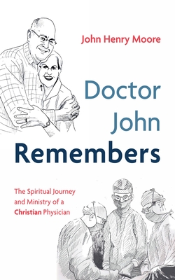 Doctor John Remembers - Moore, John Henry, and Coppenger, Mark (Foreword by)