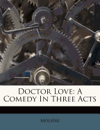 Doctor Love: A Comedy in Three Acts