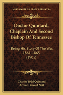 Doctor Quintard, Chaplain And Second Bishop Of Tennessee: Being His Story Of The War, 1861-1865 (1905)