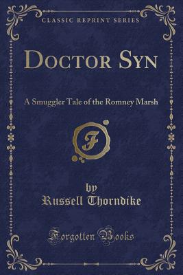 Doctor Syn: A Smuggler Tale of the Romney Marsh (Classic Reprint) - Thorndike, Russell