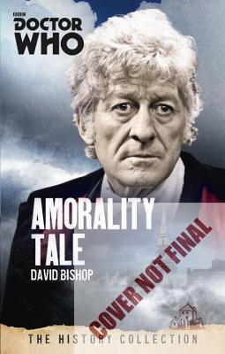 Doctor Who: Amorality Tale: The History Collection - Bishop, David