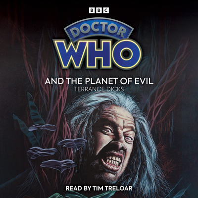 Doctor Who and the Planet of Evil: 4th Doctor Novelisation - Dicks, Terrance, and Treloar, Tim (Read by)