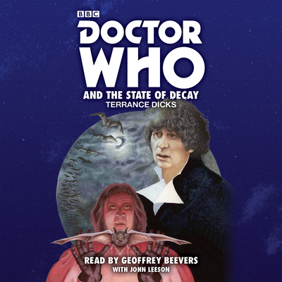 Doctor Who and the State of Decay: A 4th Doctor novelisation - Dicks, Terrance, and Beevers, Geoffrey (Read by), and Leeson, John (Read by)