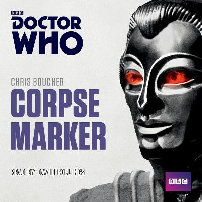 Doctor Who: Corpse Marker: A 4th Doctor Novel - Boucher, Chris, and Collings, David (Read by)