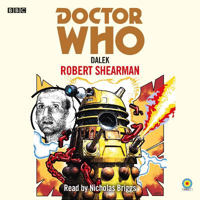 Doctor Who: Dalek: 9th Doctor Novelisation - Shearman, Robert, and Briggs, Nicholas (Read by)