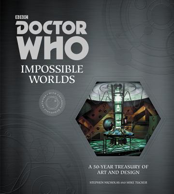 Doctor Who: Impossible Worlds: A 50-Year Treasury of Art and Design - Nicholas, Stephen, and Tucker, Mike