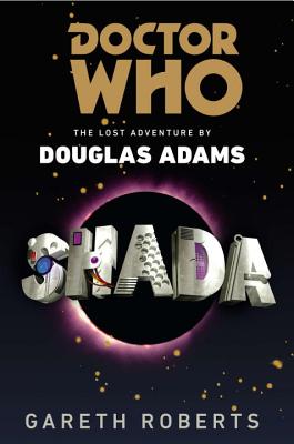 Doctor Who: Shada: The Lost Adventure by Douglas Adams - Roberts, Gareth